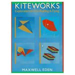 Kiteworks: explorations in kite building & flying
